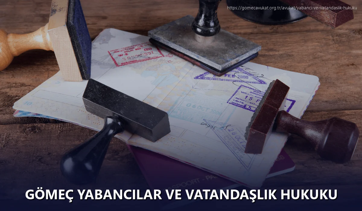 Gömeç Yabancılar ve Vatandaşlık Hukuku